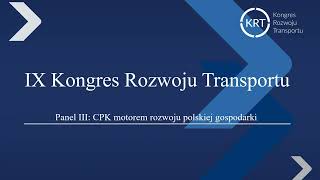 Kongres Rozwoju Transportu: Panel III - CPK motorem rozwoju polskiej gospodarki