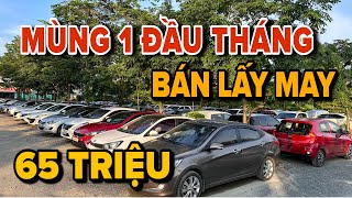 Đầu Tháng Mùng 1 Em Vương Bán Xe Lấy May. Giao Lưu Giảm Giá Kịch Sàn Lô Xe Sedan 65Tr