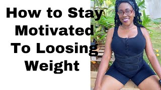 How to Stay Motivated To Loosing Weight | Keisha J Lewis