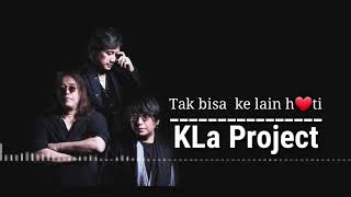 Tak bisa ke lain hati  &  lyriknya by  : KLa Project