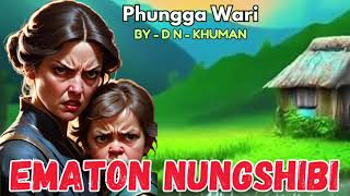 Ematon Nungshibi ||✒️ DN-Khuman || Phungga Wari || Heirang leirang