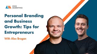 Personal Branding and Business Growth  Tips for Entrepreneurs with Alex Brogan