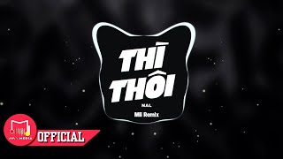 THÌ THÔI REMIX  |  Nal x TVK ft Mii Remix - Em Lãng Quên Tình Tôi ,Thì Thôi / Nonstop Vinhouse 2024