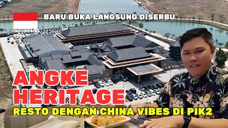 RESTORAN ANGKE HERITAGE PIK2 TERBARU DAN TERBESAR SEPERTI SEDANG BERADA DI NEGERI CHINA