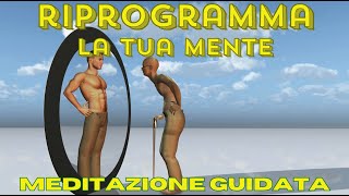 Meditazione per riprogrammale la mente - eliminare vari programmi e blocchi