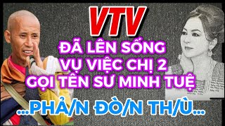 VTV đã lên sống vụ việc chị 2 gọi tên Sư Minh Tuệ-Phản Đ/òn Th/ù Sư Minh Tánh Đáp trả Cực Gắt