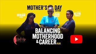 MOTHER'S DAY EDITION: BALANCING MOTHERHOOD AND CAREER