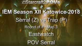 SC2 LotV - IEM XII Katowice 2018 - Serral vs Trap - Ro8 - Map 3 - Eastwatch - Serral