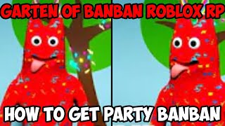 GARTEN OF BANBAN ROBLOX RP HOW TO GET PARTY BANBAN 🎉