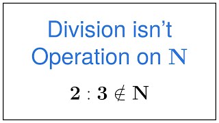 Why Division isn't an Operation on the Set of Natural Numbers