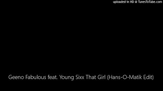 Geeno Fabulous feat. Young Sixx That Girl (Hans-O-Matik Edit)