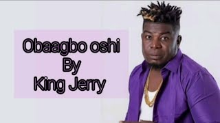 OBAAGBO OSHI (lyrics) - King Jerry