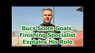 Bucs Score Goals, Finishing Specialist Explains His Role