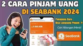 2 Cara Pinjam Uang Di Seabank 2024 | Pinjam Uang Di Seabank Terbaru