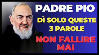 PADRE PIO: BASTA DIRE LE 3 PAROLE CHE GUARISCONO E CREANO ABBONDANZA.