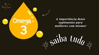 O omega 3 na saúde de mulheres com mioma!