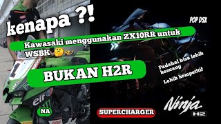 Kenapa Kawasaki pake ZX10rr untuk WSBK, bukan H2R. Ternyata ini alasan H2R tidak ikut WSBK