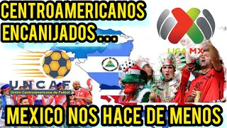 CENTROAMERICANOS ENCANIJADOS CON MÉXICO POR LOS VE DE MENOS FUTBOLÍSTICAMENTE (PARTE 1)