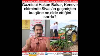 Gazeteci Hakan Bakar, Kenevir ekiminde Sivas’ın geçmişten bu güne ne elde ettiğini sordu? #kenevi̇r