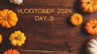 Vlogtober Day 5