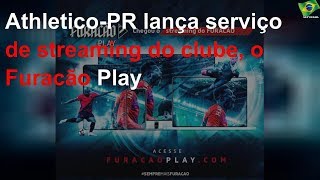 Athletico-PR lança serviço de streaming do clube, o Furacão Play