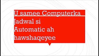 Si Automatic ah Computerku hawshaqeeyo