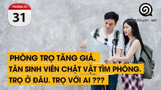 Phòng trọ tăng giá. Tân sinh viên chật vật tìm phòng. Trọ ở đâu. Trọ với ai ???