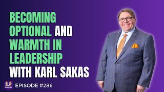 Becoming Optional at Your Agency, Leadership Training, and Building Personal Warmth with Karl Sakas