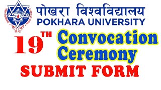 How to Submit Form for 19TH Convocation Ceremony Pokhara University | Bachelor's Degree Certificate