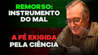 Remorso: Instrumento do demônio / A fé exigida pela ciência