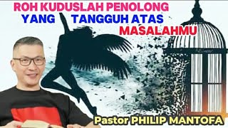 ROH KUDUSLAH PENOLONG YANG TANGGUH ATAS MASALAHMU - Pastor Philip Mantofa