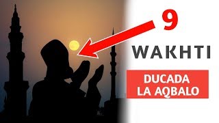 9  WAKHTI  OO DUCADA LA AQBALO