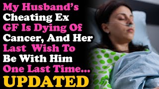 UPDATE Husband's Cheating Ex GF Is Dying, ~ Her Last Wish Is To Be w Him Again RELATIONSHIP ADVICE