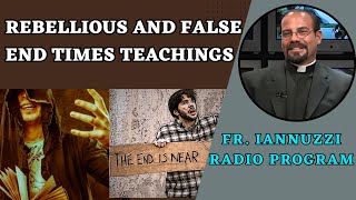 Fr. Iannuzzi Radio Program: Ep 224- Rebellious False End Times Ideas & Luisa's Obedience (4-27-24)