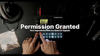 Permission Granted — First Impressions with the @WeAreElektron Digitakt