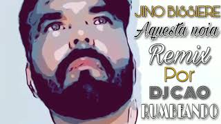 JINO BISSIERE AQUESTA NOIA REMIX POR DJ CAO RUMBEANDO 2021