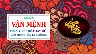 SERIES VẬN MỆNH - PHẦN 4: CÓ THỂ CẢI THIỆN VẬN MỆNH KHÔNG?