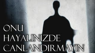 Onu Hayalinizde Canlandırmayın | Korku Hikayeleri