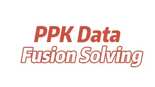 PPK User's Guide 3 - PPK Sky-side and Ground-side Data Fusion Solution