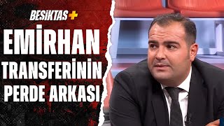 Beşiktaşlı Emirhan İlkhan Transferinin Perde Arkasında Neler Yaşandı Sercan Dikme Açıkladı