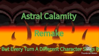 Astral Calamity But Every Turn A Different Character Sings It (Remake) READ DESCRIPTION!!!