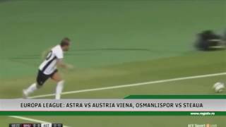 EUROPA LEAGUE - ASTRA VS AUSTRIA VIENA, OSMANLISPOR VS STEAUA