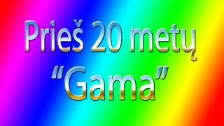 Prieš 20 metų "Gama"