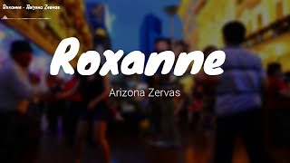 Arizona Zervas - ROXANNE (Lyrics)