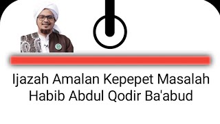 Ijazah amalan kepepet masalah||Habib Abdul Qadir Ba'abud