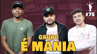 GRUPO É MANIA - Da Ponte Pra Cá Podcast #75