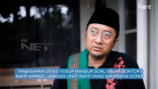 TANGGAPAN USTAD YUSUF MANSUR SOAL GELAR DOKTOR RAFFI AHMAD : JANGAN LIHAT RAFFI YANG SEKARANG DONG