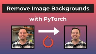 Learn how to remove image backgrounds with PyTorch - Deep Learning Tutorial