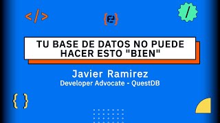 Tu base de datos no puede hacer esto "bien" - Javier Ramirez - Codemotion 23