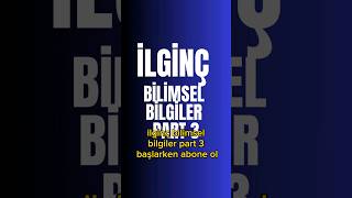 İLGİNÇ BİLİMSEL BİLGİLER PART-3 #bilgi #bilim